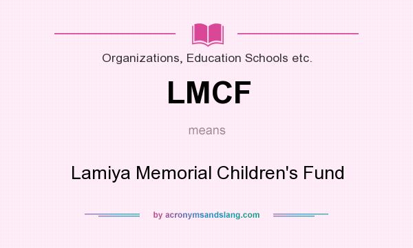 What does LMCF mean? It stands for Lamiya Memorial Children`s Fund