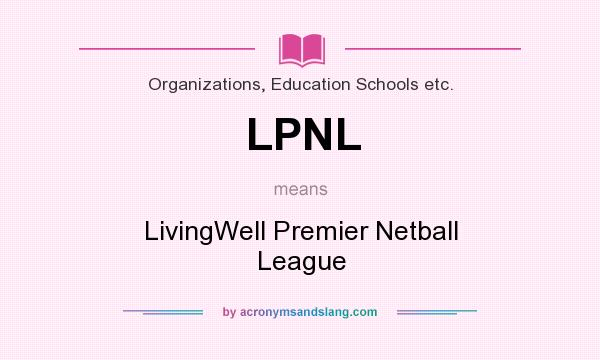 What does LPNL mean? It stands for LivingWell Premier Netball League