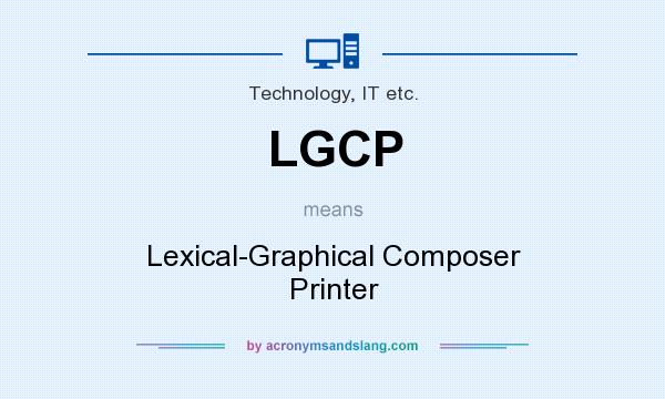 What does LGCP mean? It stands for Lexical-Graphical Composer Printer