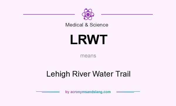 What does LRWT mean? It stands for Lehigh River Water Trail