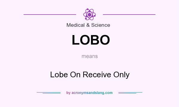 What does LOBO mean? It stands for Lobe On Receive Only