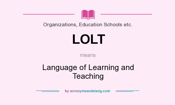 What does LOLT mean? It stands for Language of Learning and Teaching