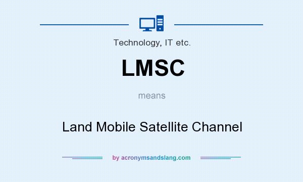 What does LMSC mean? It stands for Land Mobile Satellite Channel