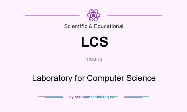 What does LCS mean? It stands for Laboratory for Computer Science