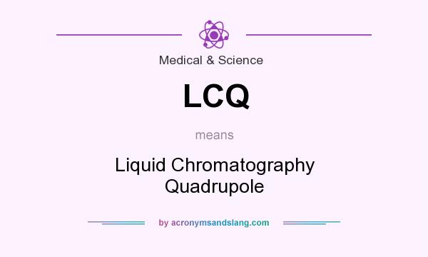 What does LCQ mean? It stands for Liquid Chromatography Quadrupole