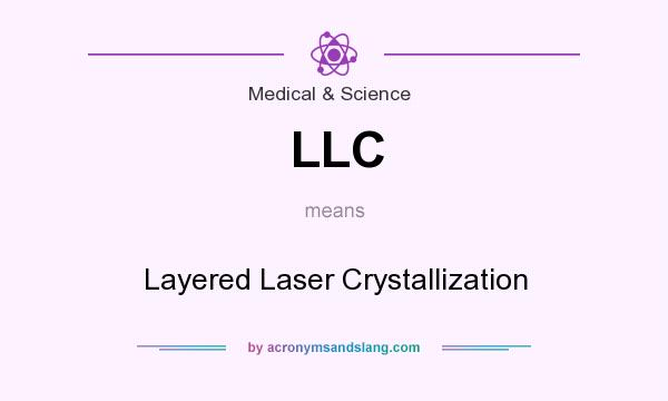What does LLC mean? It stands for Layered Laser Crystallization