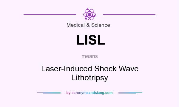 What does LISL mean? It stands for Laser-Induced Shock Wave Lithotripsy