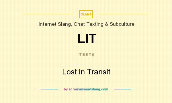 What does LIT mean? It stands for Lost in Transit