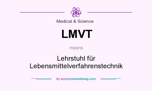 What does LMVT mean? It stands for Lehrstuhl für Lebensmittelverfahrenstechnik