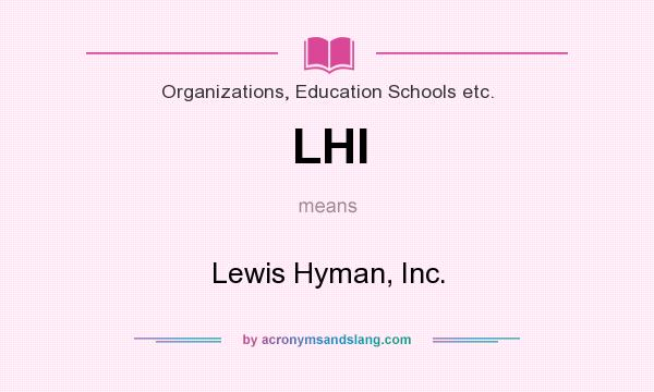 What does LHI mean? It stands for Lewis Hyman, Inc.