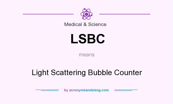 What does LSBC mean? It stands for Light Scattering Bubble Counter