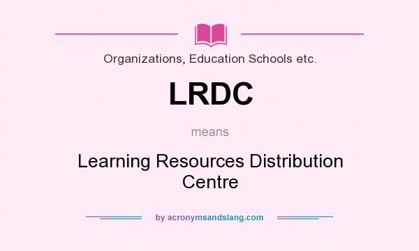 What does LRDC mean? It stands for Learning Resources Distribution Centre