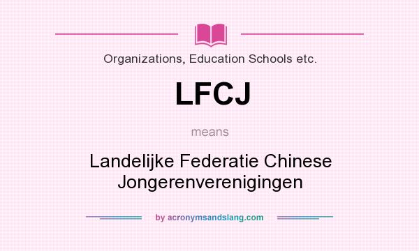 What does LFCJ mean? It stands for Landelijke Federatie Chinese Jongerenverenigingen