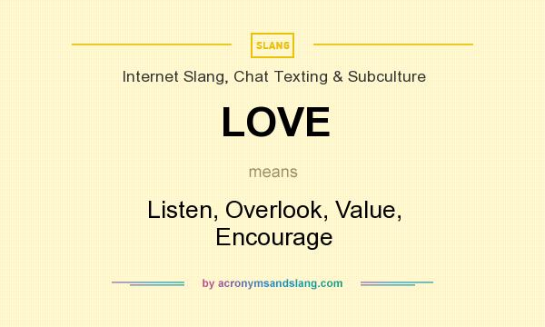 What does LOVE mean? It stands for Listen, Overlook, Value, Encourage