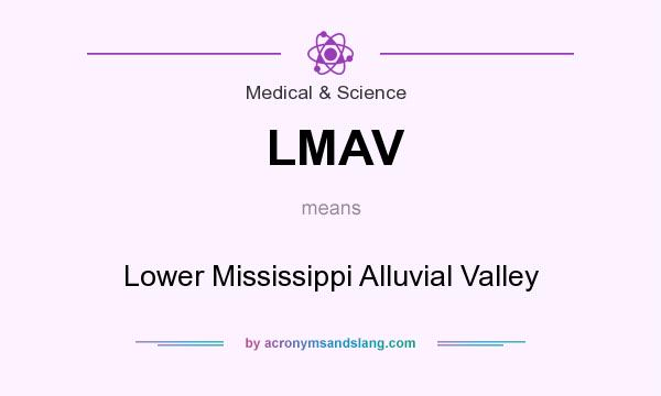 What does LMAV mean? It stands for Lower Mississippi Alluvial Valley