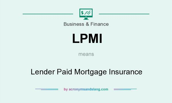 What does LPMI mean? It stands for Lender Paid Mortgage Insurance