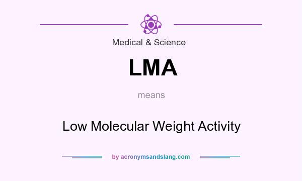 What does LMA mean? It stands for Low Molecular Weight Activity