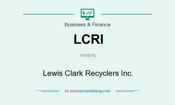 What does LCRI mean? It stands for Lewis Clark Recyclers Inc.