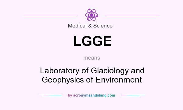 What does LGGE mean? It stands for Laboratory of Glaciology and Geophysics of Environment
