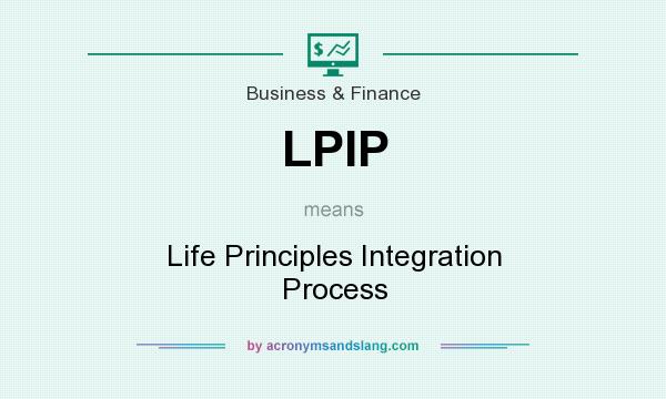What does LPIP mean? It stands for Life Principles Integration Process