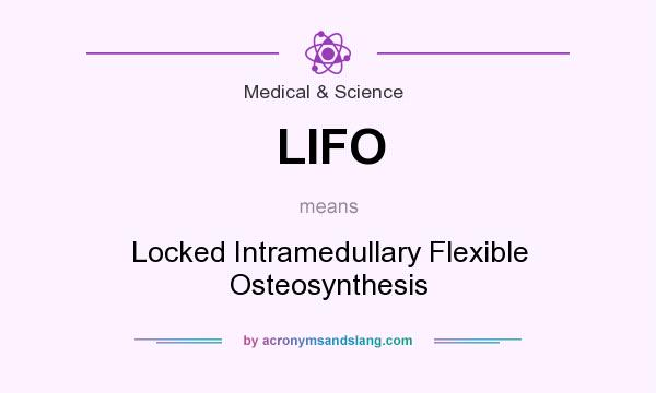 What does LIFO mean? It stands for Locked Intramedullary Flexible Osteosynthesis