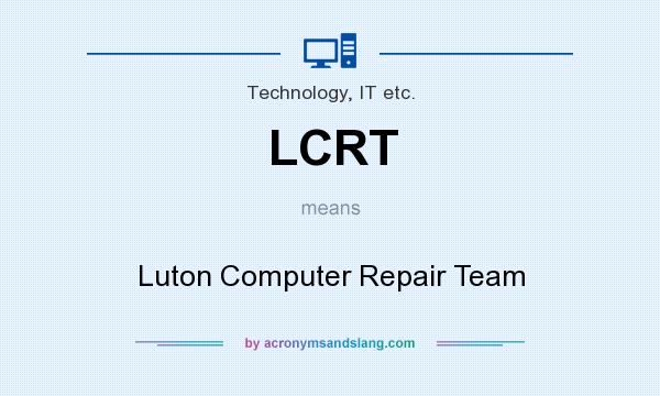 What does LCRT mean? It stands for Luton Computer Repair Team