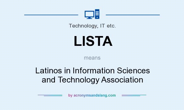 What does LISTA mean? It stands for Latinos in Information Sciences and Technology Association