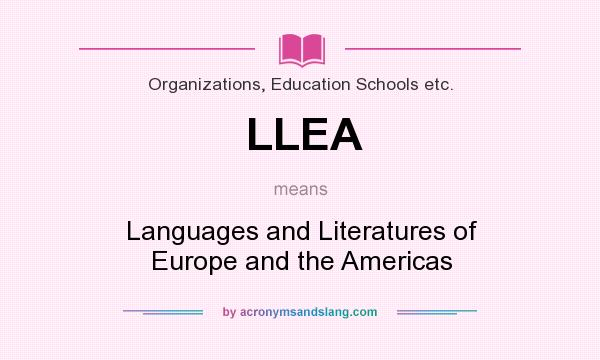What does LLEA mean? It stands for Languages and Literatures of Europe and the Americas
