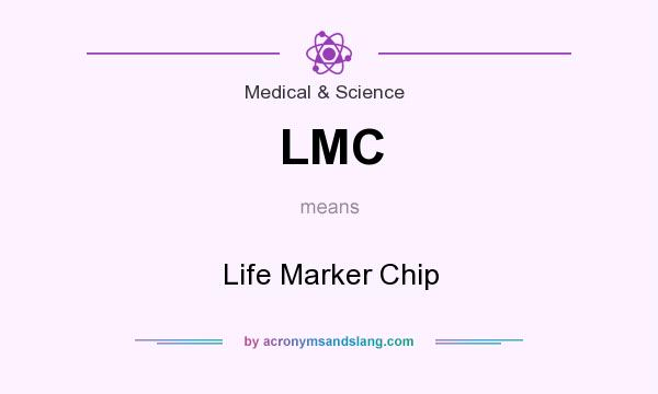 What does LMC mean? It stands for Life Marker Chip