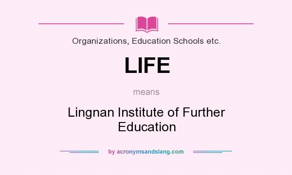 What does LIFE mean? It stands for Lingnan Institute of Further Education