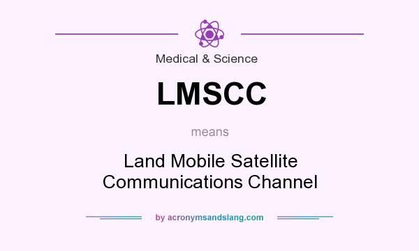 What does LMSCC mean? It stands for Land Mobile Satellite Communications Channel