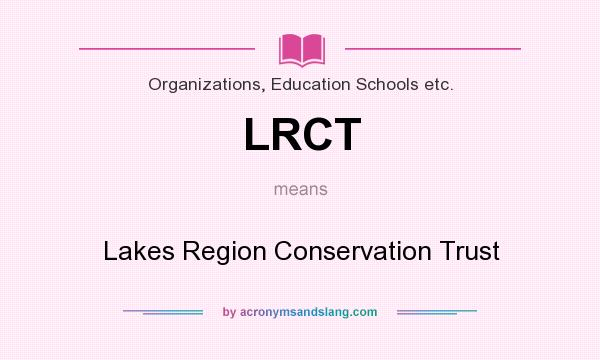 What does LRCT mean? It stands for Lakes Region Conservation Trust