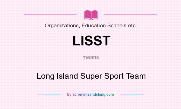 What does LISST mean? It stands for Long Island Super Sport Team