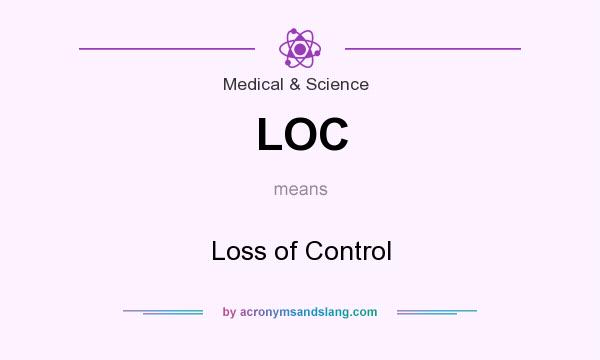 What does LOC mean? It stands for Loss of Control