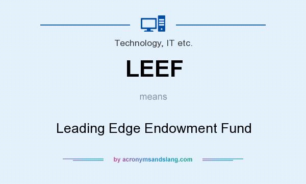What does LEEF mean? It stands for Leading Edge Endowment Fund