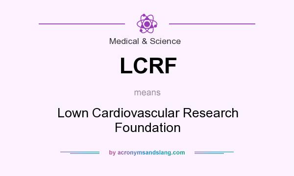 What does LCRF mean? It stands for Lown Cardiovascular Research Foundation
