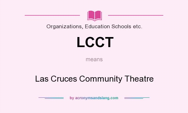 What does LCCT mean? It stands for Las Cruces Community Theatre