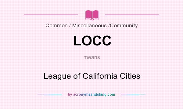What does LOCC mean? It stands for League of California Cities