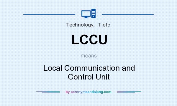 What does LCCU mean? It stands for Local Communication and Control Unit
