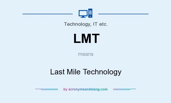 What does LMT mean? It stands for Last Mile Technology