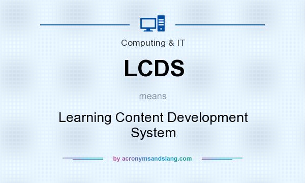 What does LCDS mean? It stands for Learning Content Development System