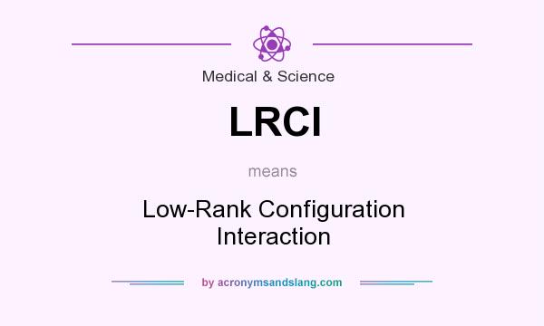What does LRCI mean? It stands for Low-Rank Configuration Interaction