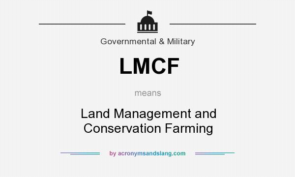 What does LMCF mean? It stands for Land Management and Conservation Farming