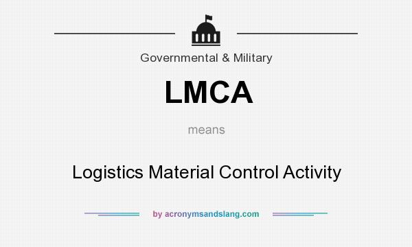 What does LMCA mean? It stands for Logistics Material Control Activity