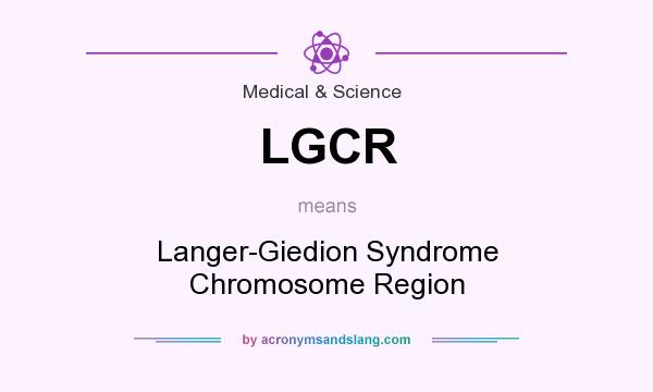 What does LGCR mean? It stands for Langer-Giedion Syndrome Chromosome Region