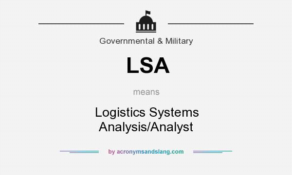 What does LSA mean? It stands for Logistics Systems Analysis/Analyst
