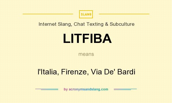 What does LITFIBA mean? It stands for l`Italia, Firenze, Via De` Bardi