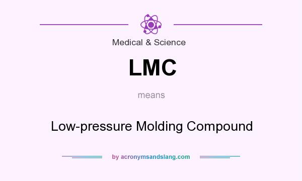 What does LMC mean? It stands for Low-pressure Molding Compound