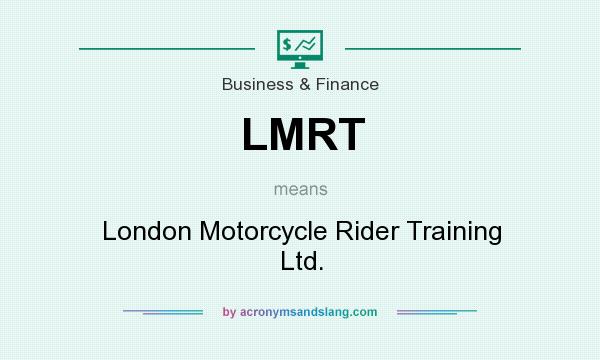 What does LMRT mean? It stands for London Motorcycle Rider Training Ltd.