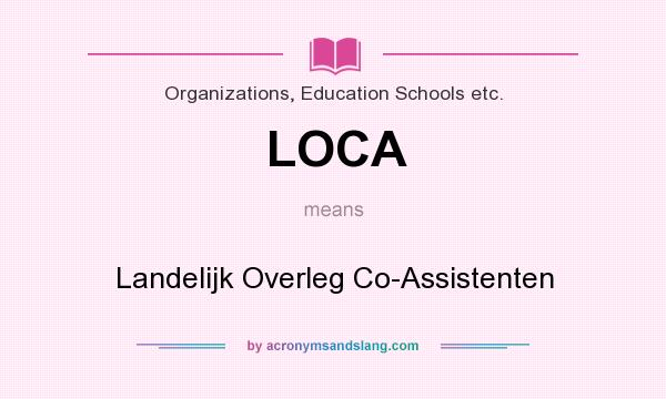 What does LOCA mean? It stands for Landelijk Overleg Co-Assistenten